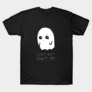Halloween funny - cute kawaii sad spooky ghost - don't ghost me T-Shirt